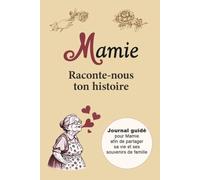 Mamie raconte-nous ton histoire |: Journal guidé à remplir pour Mamie | Cahier de souvenirs à compléter pour partager sa vie, sa mémoire et l’histoire ... des Grands-Mères, un anniversaire ou Noël