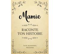 Mamie raconte ton Histoire | Ta vie, tes souvenirs, nos racines: Livre à compléter et à offrir à ses petits-enfants | Un cadeau original pour la fête ... des Grands-Mères, un anniversaire ou Noël
