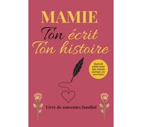 Mamie ton écrit ton histoire: Livre "Mamie raconte moi ton histoire" - Le plus beau cadeau pour la fête de grand-mère, anniversaire ou Noël - Journal de souvenirs à compléter avec guide PDF offert