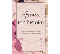 Mamie, ton histoire: Livre à remplir pour raconter et revivre son histoire, un cadeau à offrir pour mamie et à compléter par mamie.