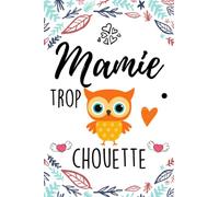 Mamie Trop Chouette: Cadeau Fête des Grand Mère, Carnet De Notes, Idéal Anniversaire, Cadeau Mamie Original