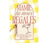 Mamie tu nous régales - Tes plus belles recettes -: Carnet de recettes à remplir - un cadeau unique à transmettre