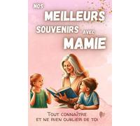 Mamie un jour, mamie toujours - pour raconter son histoire et rester proche de ses petits-enfants: Journal et Guide - 50 pages de questions et 50 ... et graver des souvenirs inoubliables