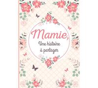 Mamie, une histoire à partager: Livre de souvenirs grand-mère - Cadeau original pour mamie, fête des grands-mères, anniversaire, noël