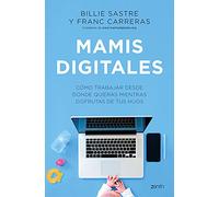 Mamis Digitales: Cómo trabajar desde donde quieras mientras disfrutas de tus hijos
