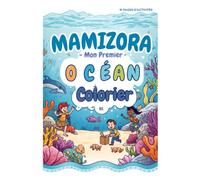 MAMIZORA - Mon Premier Océan à Colorier: 91 PAGES D'ACTIVITÉS Coloriages • Jeux • Écriture • Apprentissage