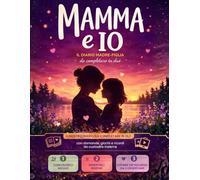 Mamma e Io - Il diario madre figlia da completare in due: Il nostro diario da completare in due con domande, giochi, attività e ricordi da custodire ... tra me e te, per ragazze dai 7 ai 12 anni