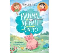 Mamma, gli animali non li voglio nel piatto. Storie di bambini che mangiano vegetale