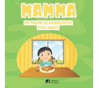 Mamma Ho Paura Di Assaggiare Cibi Nuovi - Ediz. A Colori: Trasforma La Paura In Coraggio (Italian Edition)