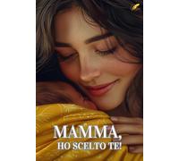 MAMMA, HO SCELTO TE!: Libro personalizzabile per neo-mamme, idea regalo originale per la Prima Festa della Mamma, compleanno mamma e altre occasioni.