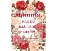 "Mamma, kan du hjälpa mig med…? (Red Rose Edition): En 15,2 x 22,9 cm, 214-sidig guidad minnesdagbok för att bevara mammas kärlek, livslektioner och familjens visdom"
