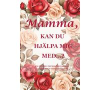 "Mamma, kan du hjälpa mig med…? (Red Rose Edition): En 15,2 x 22,9 cm, 214-sidig guidad minnesdagbok för att bevara mammas kärlek, livslektioner och familjens visdom"