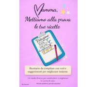 Mamma, mettiamo alla prova le tue ricette: Ricettario da compilare con voti e suggerimenti per migliorare insieme. Idea regalo per la festa della mammma