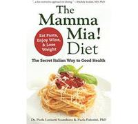 Mamma Mia! Diet, The Eat Pasta, Drink Wine And Lose Weight - [Version Originale] Paola Lovisetti, Paola Palestini (Auteur)