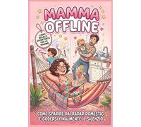 Mamma Offline: Come Sparire dai Radar Domestici e Godersi Finalmente il Silenzio: Un Libro Regalo Divertente e Ironico per Mamme Stressate in Cerca di Relax