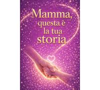 Mamma, questa è la tua storia: Un libro dei ricordi da compilare con amore | Il regalo perfetto per la mamma