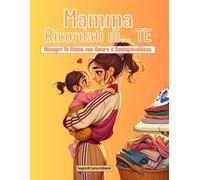 Mamma Ricordati di... TE: Riscopri Te Stessa con Amore e Consapevolezza