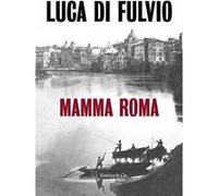 Mamma Roma Luca Di Fulvio (Auteur), Elsa Damien (Traduction)