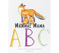 Mammal Mama Abc's: An Animal Alphabet Book That Supports Breastfeeding