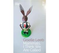 Mammals I Think We Are Called by Giselle Leeb Giselle Leeb (Auteur)