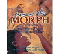 [MAMMALS WHO MORPH: The Universe Tells Our Evolution Story (Universe S.)] [By: Jennifer Morgan & Dana Lynne Andersen] [March, 2007]