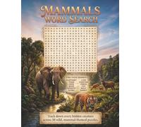 Mammals Word Search: 50 Challenging Puzzles Exploring the Animal Kingdom's Greatest Survivors, Apex Predators, and Ice Age Giants
