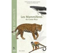 Mammifères du Costa Rica: Guide illustré des espèces sauvages - Identification, observation et anecdotes naturalistes