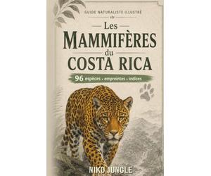 Mammifères du Costa Rica: Guide illustré des espèces sauvages - Identification, observation et anecdotes naturalistes