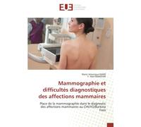 Mammographie et difficultés diagnostiques des affections mammaires: Place de la mammographie dans le diagnostic des affections mammaires au CHUYO/Burkina Faso