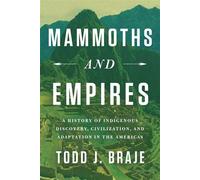 Mammoths and Empires A History of Indigenous Discovery, Civilization, and Adaptation in the Americas - Todd J. Braje - Pegasus Books - ebook (ePub) - Livre