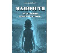 MAMMOUTH: La préhistoire comme si vous y étiez
