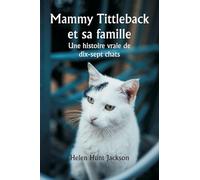 Mammy Tittleback et sa famille Une histoire vraie de dix-sept chats