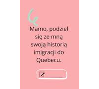 Mamo, podziel się ze mną swoją historią imigracji do Quebecu.