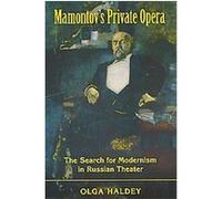 Mamontov's Private Opera and the Search for Modernism in Russian Theater, Russian Music Studies Olga Haldey (Auteur)