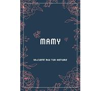 Mamy raconte moi ton histoire: Racontez-moi votre histoire +60 questions à votre maman pour partager sa vie et ses pensées pour préserver les souvenirs de votre mamy