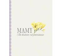Mamy, ton histoire est précieuse: Journal à compléter pour transmettre tes souvenirs, tes rêves et ton héritage avec amour et authenticité