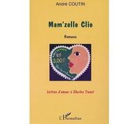 Mam'zelle clio Romance - Lettres d'amour à Charles Trenet - André Coutin - L'harmattan - broché - Roman
