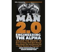 Man 2.0: Engineering the Alpha: Unlock the Secret to Burn Fat Faster, Build More Muscle, Have Better Sex and Become the Best Version of Yourself