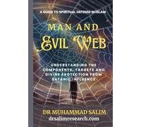 Man and Evil Web: A Guide to Spiritual Defense in Islam: Understanding the Components, Targets and Divine Protection from Satanic Influences