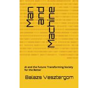 Man and Machine: AI and the Future: Transforming Society for the Better