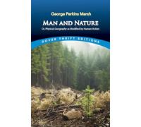 Man and Nature: Or, Physical Geography As Modified by Human Action