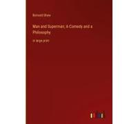 Man And Superman; A Comedy And A Philosophy