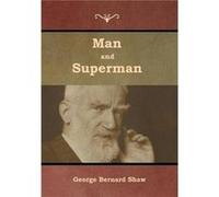 Man and Superman by George Bernard Shaw George Bernard Shaw (Auteur)