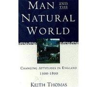 Man and the Natural World-Changing Attitudes in England, 1500-1800 Keith Thomas (Auteur)
