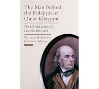 Man Behind The Rubaiyat Of Omar Kha William H Martin, Sandra Mason (Auteur)