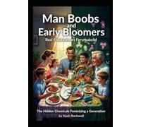 Man Boobs and Early Bloomers: The Hidden Chemicals Feminizing a Generation
