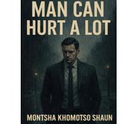 Man Can Hurt a Lot: “A Guide for Men to Heal, Grow, and Build Strength from Life’s Struggles”