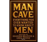 Man Cave: Everything You Ever Wanted to Know About Men: Book One