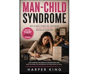 Man-Child Syndrome: Why So Many Women Feel Like They’re Raising Their Partner Instead of Loving Him