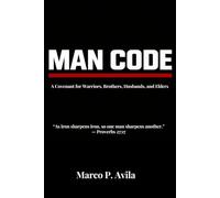 Man Code: A Covenant for Warriors, Brothers, Husbands, and Elders